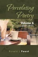Percolating Poetry: Volume 6 - Ronald L Faust - cover