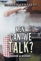 Men, Can We Talk?: Humor & Wisdom - Clinton Armstead - cover