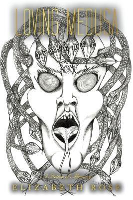 Loving Medusa: A Fiction of Memory - Elizabeth Rose - cover
