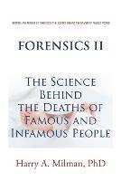 Forensics Ii: The Science Behind the Deaths of Famous and Infamous People - Harry A Milman - cover