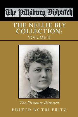 The Nellie Bly Collection: Volume Ii: the Pittsburg Dispatch - cover