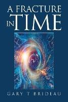 A Fracture in Time - Gary T Brideau - cover