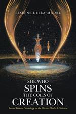 She Who Spins the Coils of Creation: Sacred Female Cosmology in the Electric PlasMA Universe