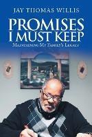 Promises I Must Keep: Maintaining My Family's Legacy - Jay Thomas Willis - cover