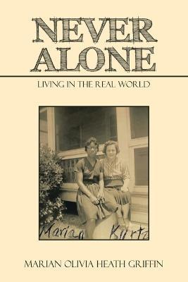 Never Alone: Living in the Real World - Marian Olivia Heath Griffin - cover