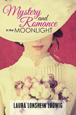 Mystery and Romance in the Moonlight - Laura Lonshein Ludwig - cover