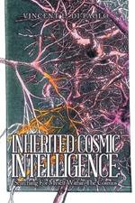 Inherited Cosmic Intelligence: Searching for Myself Within the Cosmos