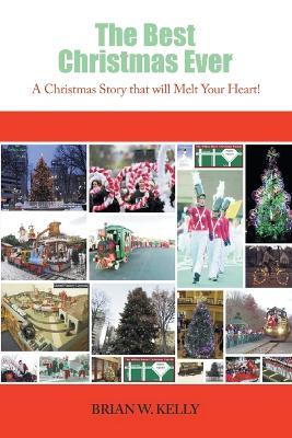 The Best Christmas Ever: A Christmas Story That Will Melt Your Heart! - Brian W Kelly - cover