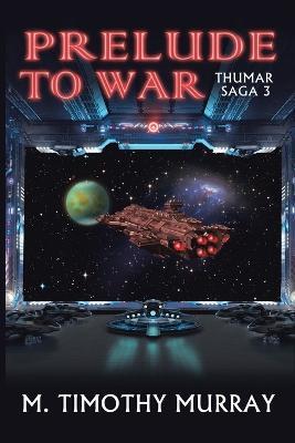 Prelude to War: Thumar Saga 3 - M Timothy Murray - cover