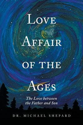 Love Affair of the Ages: The Love Between the Father and Son - Michael Shepard - cover