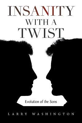 Insanity with a Twist: Evolution of the Sons - Larry Washington - cover