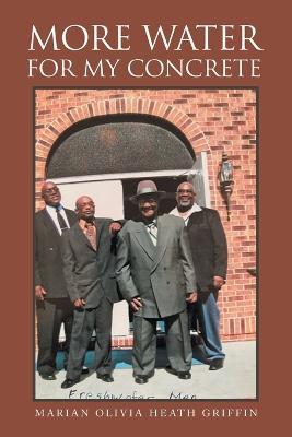 More Water for My Concrete - Marian Olivia Heath Griffin - cover
