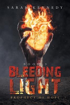 Bleeding Light: Prophecy of Hope - Sarah Kennedy - cover