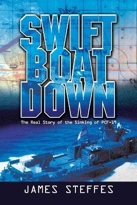 Swift Boat Down: The Real Story of the Sinking of Pcf-19 - James Steffes - cover