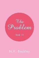 The Problem: Book 13 - N K Beckley - cover