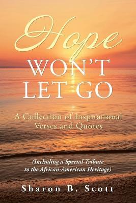 Hope Won't Let Go: A Collection of Inspirational Verses and Quotes - Sharon B Scott - cover