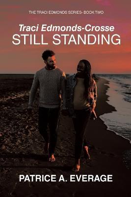 Traci Edmonds-Crosse - Still Standing: The Traci Edmonds Series- Book Two - Patrice A Everage - cover