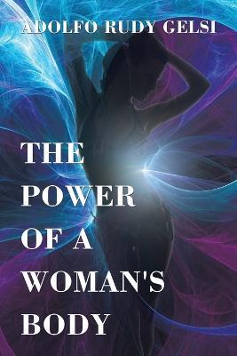 The Power of a Woman's Body - Adolfo Rudy Gelsi - cover