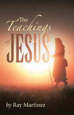 The Teachings of Jesus - Ray Martinez - cover