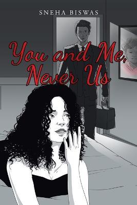 You and Me, Never Us - Sneha Biswas - cover