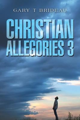 Christian Allegories 3 - Gary T Brideau - cover