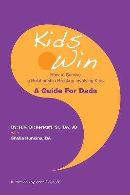 Kids Win: How to Survive a Relationship Breakup Involving Kids - R K Bickerstaff Ba Jd - cover