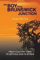 The Boy from Brunswick Junction: From Country Farm to Serving God in Africa - Ross Britza - cover