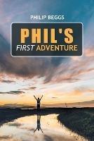 Phil's First Adventure - Philip Beggs - cover