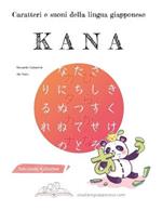 KANA Caratteri e suoni della lingua giapponese: Corso con esercizi scelti di scrittura e pronuncia per imparare hiragana e katakana (e non scordarli più!)