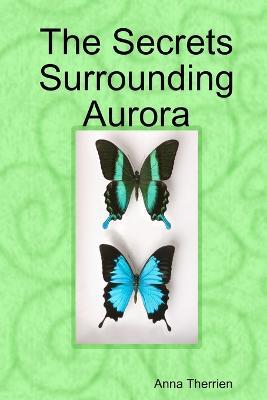 The Secrets Surrounding Aurora - Anna Therrien - cover