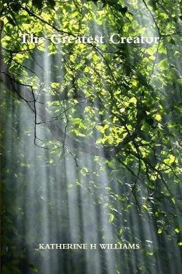 The Greatest Creator - KATHERINE H WILLIAMS - cover