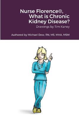 Nurse Florence(R), What is Chronic Kidney Disease? - Michael Dow - cover