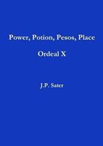 Power, Potion, Pesos, Place: Ordeal X