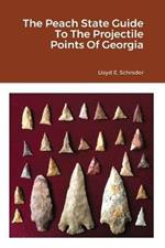 The Peach State Guide To The Projectile Points Of Georgia