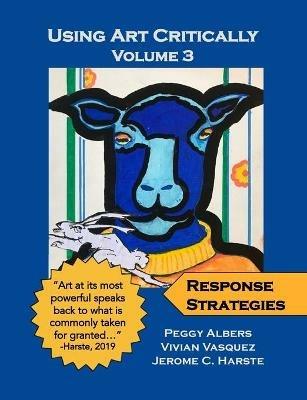 Using Art Critically - Volume 3 - Peggy Albers,Vivian Vasquez,Jerome C Harste - cover