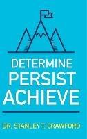 Determine Persist Achieve - Stanley Crawford - cover