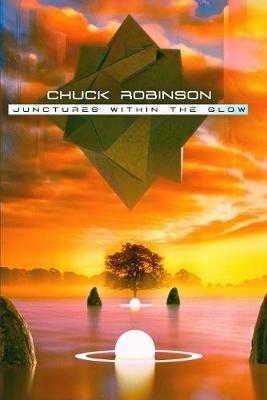 Junctures Within the Glow - Chuck Robinson - cover