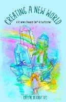 Creating A New World: A Journey Toward Self-Actualization - Crystal Deichert Lpc - cover