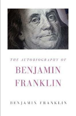 The Autobiography of Benjamin Franklin - Benjamin Franklin - cover