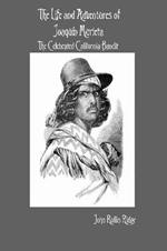 The Life and Adventures of Joaquin Murieta: The Celebrated California Bandit