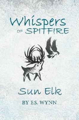 Whispers of Spitfire: Sun Elk - E.S. Wynn - cover