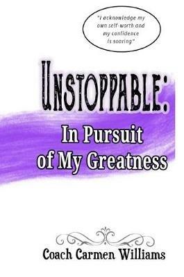 Unstoppable: In Pursuit of My Greatness - Carmen Williams - cover