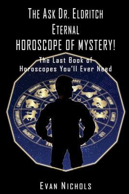 The Ask Dr. Eldritch ETERNAL HOROSCOPE OF MYSTERY! - Evan Nichols - cover