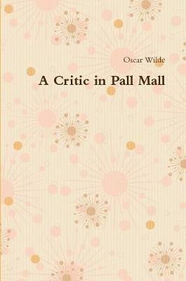 A Critic in Pall Mall - Oscar Wilde - cover