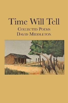 Time Will Tell: Collected Poems of David Middleton - David Middleton - cover
