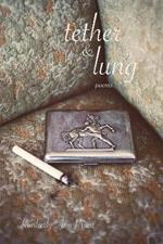 tether & lung: Poems