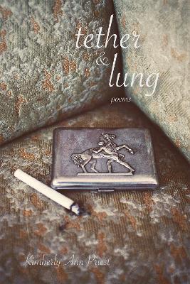 Tether & Lung: Poems - Kimberly Ann Priest - cover
