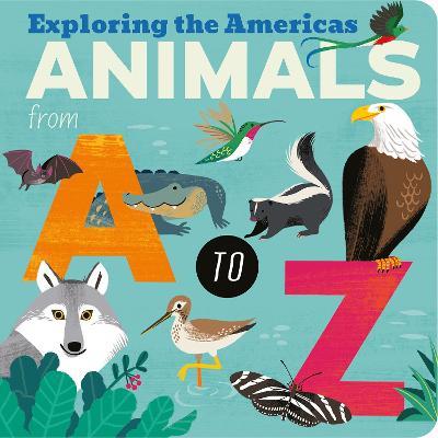 Animals from A to Z: Exploring the Americas - Amelia Hepworth - cover