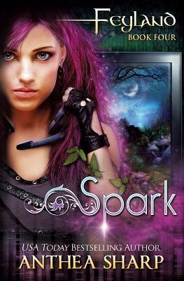 Spark: Feyland Book 4 - Anthea Sharp - cover