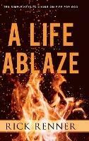 A Life Ablaze: Ten Simple Keys to Living on Fire for God - Rick Renner - cover